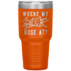 Funny Firefighter Tumbler Where My Hose At Laser Etched 30oz Stainless Steel Tumbler