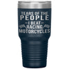 Funny Motorcycle Racing Tumbler Tears Of The People I Beat Racing Motorcycles Laser Etched 30oz Stainless Steel Tumbler