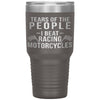 Funny Motorcycle Racing Tumbler Tears Of The People I Beat Racing Motorcycles Laser Etched 30oz Stainless Steel Tumbler
