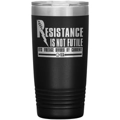 Physics Tumbler Resistance Is Not Futile Its Laser Etched 20oz Stainless Steel Tumbler