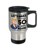 Funny 50th Birthday Trump Travel Mug Let's Make Turning 50 Great Again 14oz Stainless Steel