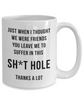 Funny Retirement Mug for Men Women Colleague Friend Just When I Thought We Were Friends You Leave Me To Suffer in this Sht Hole Coffee Cup