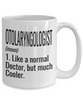 Funny Otolaryngologist ENT Mug Like A Normal Doctor But Much Cooler Coffee Cup