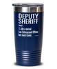 Funny Deputy Sheriff Tumbler Like A Normal Law Enforcement Officer But Much Cooler 20oz 30oz Stainless Steel