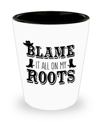 Funny Country Shot Glass Blame It All On My Roots