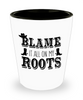 Funny Country Shot Glass Blame It All On My Roots