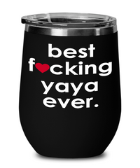 Funny Yaya Wine Glass B3st F-cking Yaya Ever 12oz Stainless Steel