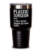 Funny Plastic Surgeon Tumbler Like A Normal Surgeon But Much Cooler 30oz Stainless Steel