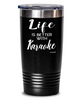 Funny Karaoke Tumbler Life Is Better With Karaoke 30oz Stainless Steel