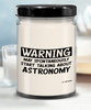 Funny Astronomy Candle Warning May Spontaneously Start Talking About Astronomy 9oz Vanilla Scented Soy Wax Candles