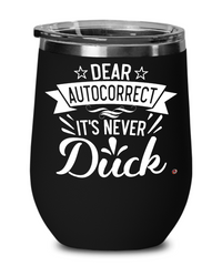 Funny Adult Humor Wine Glass Dear Autocorrect Its Never Duck 12oz Stainless Steel