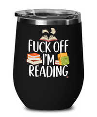 Funny Bibliophile Book Lover Wine Glass Fck Off I’m Reading 12oz Stainless Steel