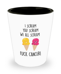 Cancer Survivor Awareness Shot Glass I Scream You We All Scream F-ck Cancer