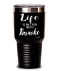 Funny Karaoke Tumbler Life Is Better With Karaoke 30oz Stainless Steel