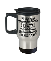 Funny Mom Dad Travel Mug My Kids Laugh Because They Think I'm Crazy 14oz Stainless Steel