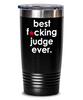 Funny Judge Tumbler B3st F-cking Judge Ever 30oz Stainless Steel