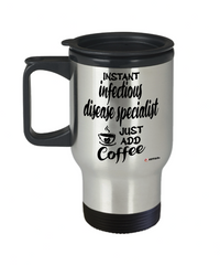 Funny Infectious Disease Specialist Travel Mug Instant Infectious Disease Specialist Just Add Coffee 14oz Stainless Steel