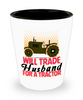 Funny Wife Shot Glass Will Trade Husband For A Tractor