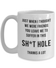 Funny Retirement Mug for Men Women Colleague Friend Just When I Thought We Were Friends You Leave Me To Suffer in this Sht Hole Coffee Cup