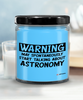 Funny Astronomy Candle Warning May Spontaneously Start Talking About Astronomy 9oz Vanilla Scented Soy Wax Candles