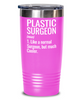 Funny Plastic Surgeon Tumbler Like A Normal Surgeon But Much Cooler 30oz Stainless Steel