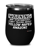 Funny Yellow-Naped Amazon Wine Glass Warning May Spontaneously Start Talking About Yellow-Naped Amazons 12oz Stainless Steel