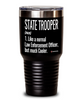 Funny State Trooper Tumbler Like A Normal Law Enforcement Officer But Much Cooler 30oz Stainless Steel