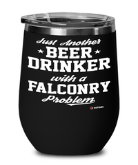 Funny Falconer Wine Glass Just Another Beer Drinker With A Falconry Problem 12oz Stainless Steel