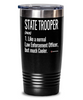 Funny State Trooper Tumbler Like A Normal Law Enforcement Officer But Much Cooler 30oz Stainless Steel