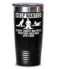 Funny Adult Humor Tumbler Help Wanted Start Tonight Multiple Positions Available Apply Now 20oz 30oz Stainless Steel