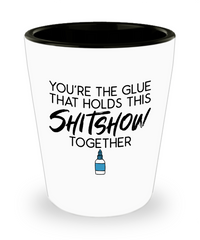 Funny Dad Mom Shot Glass You're The Glue That Holds This Shitshow Together