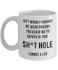 Funny Retirement Mug for Men Women Colleague Friend Just When I Thought We Were Friends You Leave Me To Suffer in this Sht Hole Coffee Cup