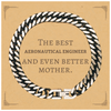 Best Aeronautical Engineer Mom Gifts, Even better mother., Birthday, Mother's Day Cuban Link Chain Bracelet for Mom, Women, Friends, Coworkers