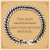 Best Aircraft Mechanic Mom Gifts, Even better mother., Birthday, Mother's Day Cuban Link Chain Bracelet for Mom, Women, Friends, Coworkers