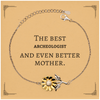 Best Archeologist Mom Gifts, Even better mother., Birthday, Mother's Day Sunflower Bracelet for Mom, Women, Friends, Coworkers