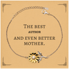 Best Author Mom Gifts, Even better mother., Birthday, Mother's Day Sunflower Bracelet for Mom, Women, Friends, Coworkers
