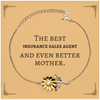 Best Insurance Sales Agent Mom Gifts, Even better mother., Birthday, Mother's Day Sunflower Bracelet for Mom, Women, Friends, Coworkers