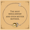 Best Medical Assistant Mom Gifts, Even better mother., Birthday, Mother's Day Sunflower Bracelet for Mom, Women, Friends, Coworkers