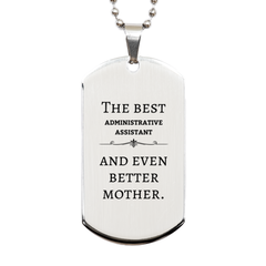 Best Administrative Assistant Mom Gifts, Even better mother., Birthday, Mother's Day Silver Dog Tag for Mom, Women, Friends, Coworkers