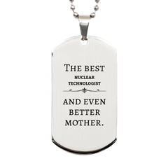 Best Nuclear Technologist Mom Gifts, Even better mother., Birthday, Mother's Day Silver Dog Tag for Mom, Women, Friends, Coworkers