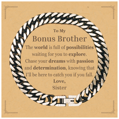 To My Bonus Brother Supporting Cuban Link Chain Bracelet, The world is full of possibilities waiting, Birthday Inspirational Gifts for Bonus Brother from Sister