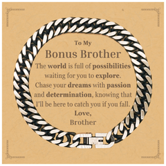 To My Bonus Brother Supporting Cuban Link Chain Bracelet, The world is full of possibilities waiting, Birthday Inspirational Gifts for Bonus Brother from Brother