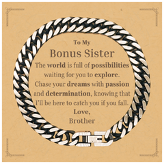 To My Bonus Sister Supporting Cuban Link Chain Bracelet, The world is full of possibilities waiting, Birthday Inspirational Gifts for Bonus Sister from Brother