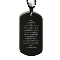 To My Nephew Supporting Black Dog Tag, The world is full of possibilities waiting, Birthday Inspirational Gifts for Nephew from Favorite uncle
