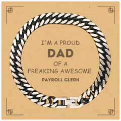 Payroll Clerk Gifts. Proud Dad of a freaking Awesome Payroll Clerk. Cuban Link Chain Bracelet with Card for Payroll Clerk. Great Gift for Him. Fathers Day Gift. Unique Dad Jewelry