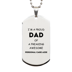 Personal Care Aide Gifts. Proud Dad of a freaking Awesome Personal Care Aide. Silver Dog Tag for Personal Care Aide. Great Gift for Him. Fathers Day Gift. Unique Dad Pendant