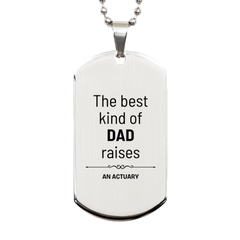 Actuary Dad Gifts, The best kind of DAD, Father's Day Appreciation Birthday Silver Dog Tag for Actuary, Dad, Father from Son Daughter