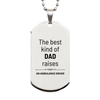 Ambulance Driver Dad Gifts, The best kind of DAD, Father's Day Appreciation Birthday Silver Dog Tag for Ambulance Driver, Dad, Father from Son Daughter