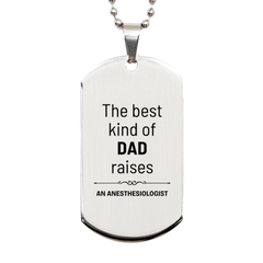 Anesthesiologist Dad Gifts, The best kind of DAD, Father's Day Appreciation Birthday Silver Dog Tag for Anesthesiologist, Dad, Father from Son Daughter