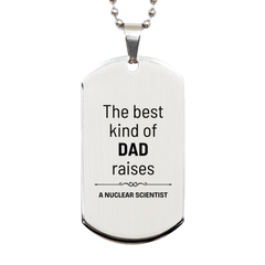 Nuclear Scientist Dad Gifts, The best kind of DAD, Father's Day Appreciation Birthday Silver Dog Tag for Nuclear Scientist, Dad, Father from Son Daughter